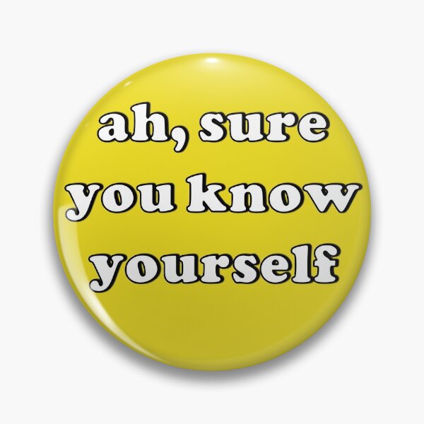 Item preview, Ah, Sure You Know Yourself designed and sold by ProfessorPoodle.