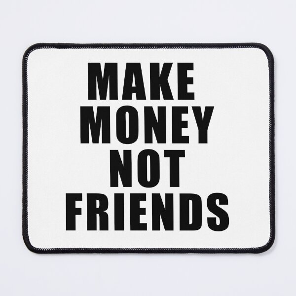 Item preview, Make money not friends designed and sold by ProdbyNiECO.
