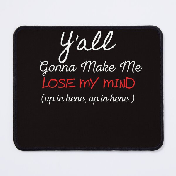 Item preview, Y'all Gonna Make Me Lose My Mind, Mom T-shirt, Teacher T-shirt, Trendy Shirt, Mama Shirt, Funny Shirt, Up In Here, V-Neck, Bella Soft Tee designed and sold by yahia19988.