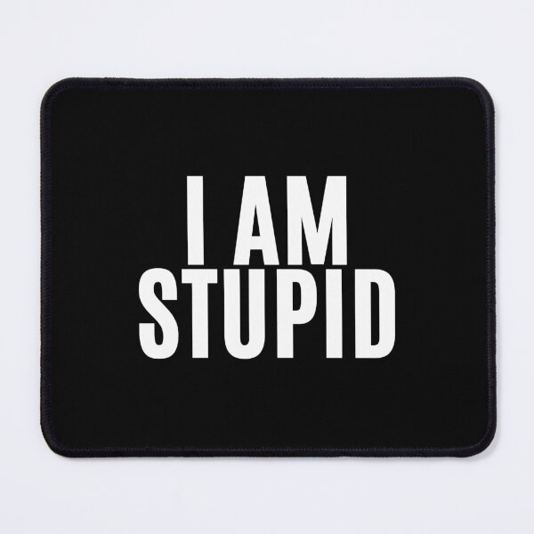 Item preview, I Am Stupid designed and sold by F1TwoTee.