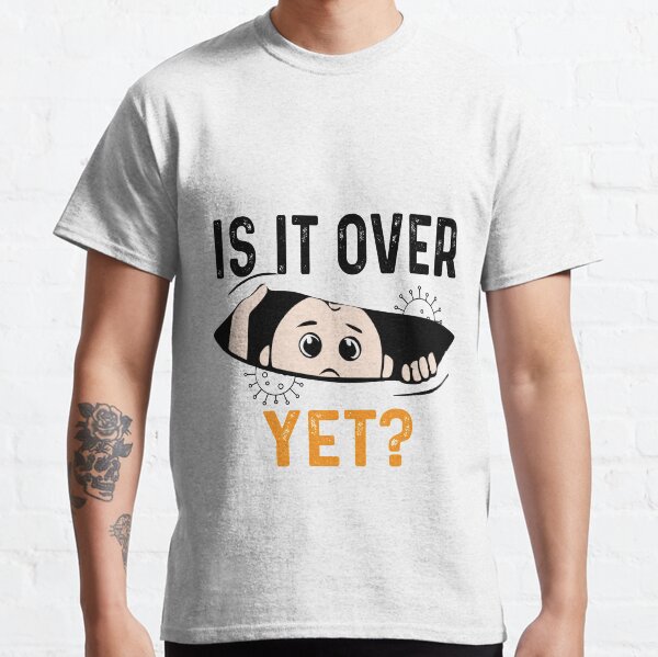 Is it over yet? Baby Peeking Maternity  Classic T-Shirt