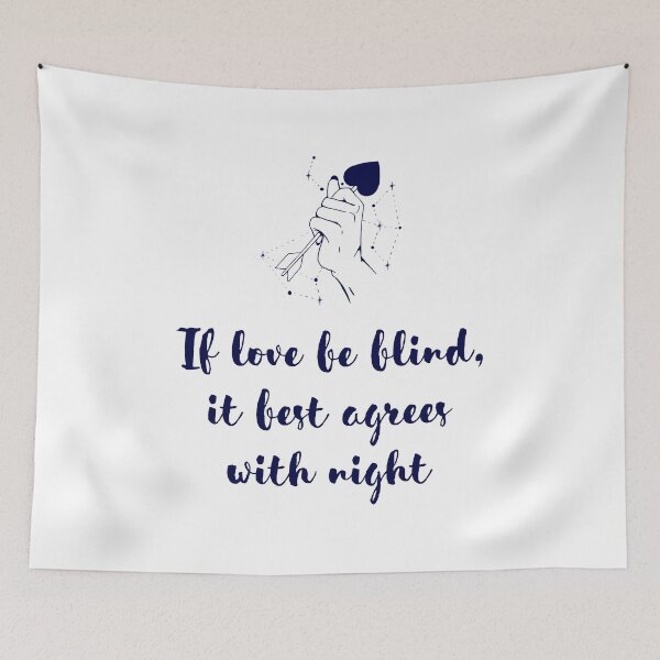 Item preview, If love be blind, it best agrees with night. Shakespeare Quote Romeo and Juliet designed and sold by violet-hope.