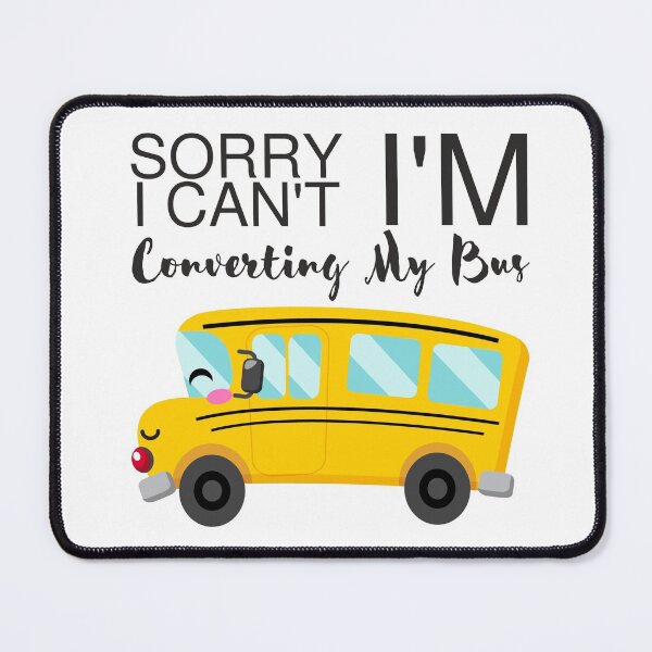 Item preview, Sorry I Can't, I'm Converting My Bus designed and sold by GreenStardust.