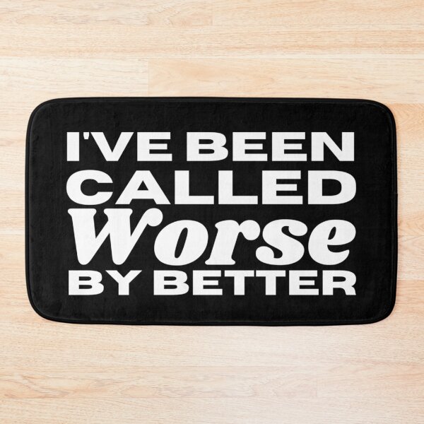 Item preview, I've Been Called Worse By Better - Sarcasm Example designed and sold by Sonatablue.