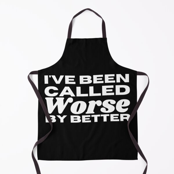 Item preview, I've Been Called Worse By Better - Sarcasm Example designed and sold by Sonatablue.