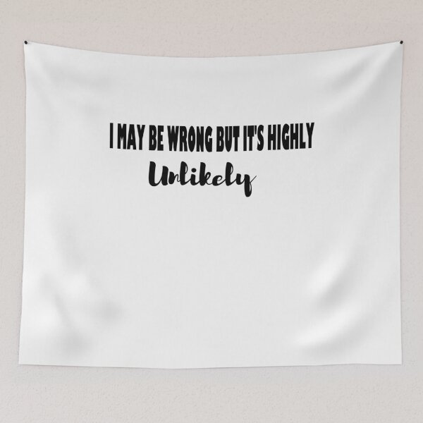 Item preview, I May Be Wrong But It’s Highly Unlikely Inspirational designed and sold by JustBeeAwesome.