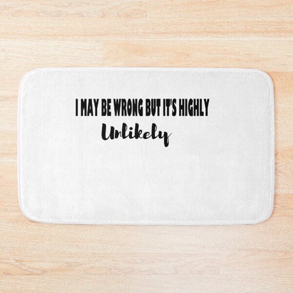 Item preview, I May Be Wrong But It’s Highly Unlikely Inspirational designed and sold by JustBeeAwesome.