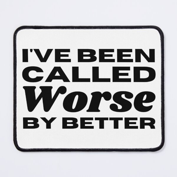 Item preview, I've Been Called Worse By Better - Sarcastic Saying designed and sold by Sonatablue.