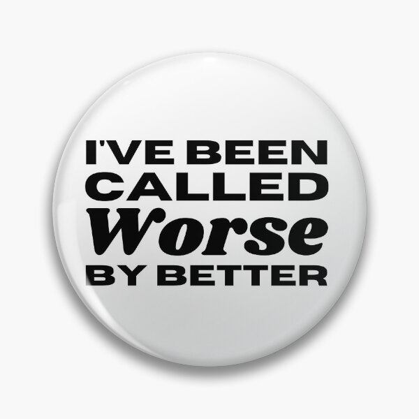 Item preview, I've Been Called Worse By Better - Sarcastic Saying designed and sold by Sonatablue.