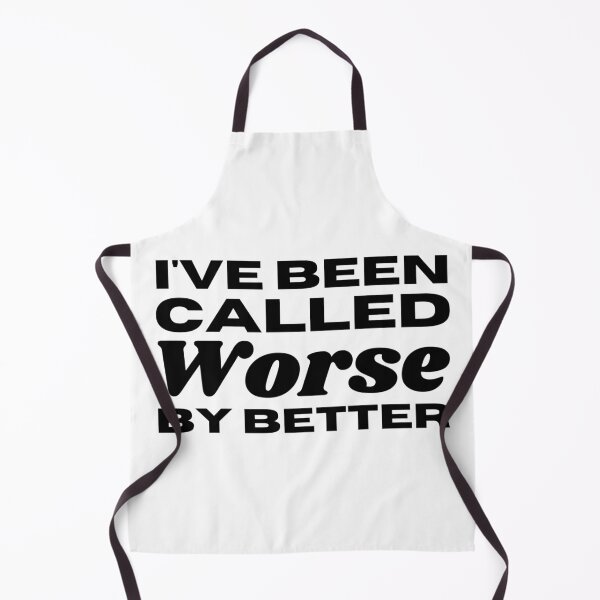 Item preview, I've Been Called Worse By Better - Sarcastic Saying designed and sold by Sonatablue.