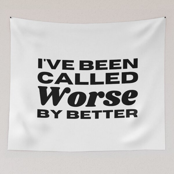 Item preview, I've Been Called Worse By Better - Sarcastic Saying designed and sold by Sonatablue.
