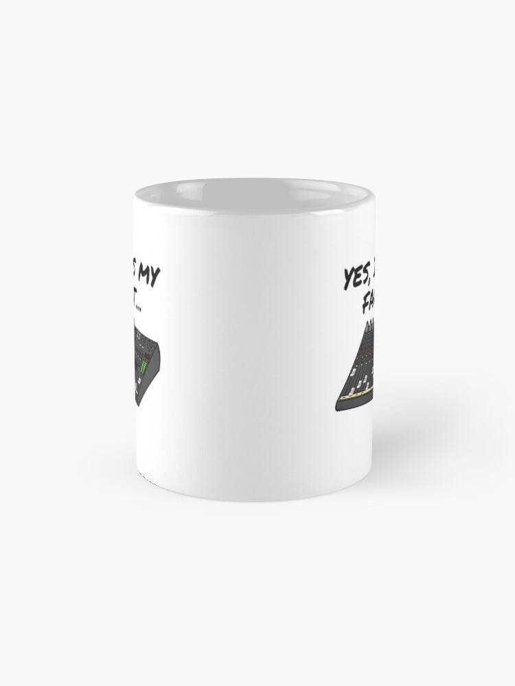 Yes, It's My Fault Sound Engineer Mixer Funny Coffee Mug for Sale