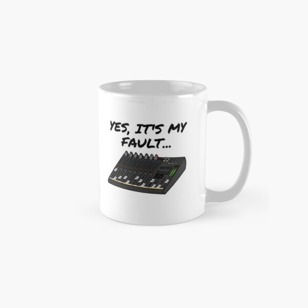 Yes, It's My Fault Sound Engineer Mixer Funny Coffee Mug for Sale