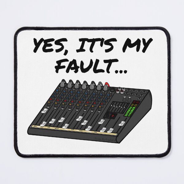 Item preview, Yes, It's My Fault Sound Engineer Mixer Funny designed and sold by doodlerob.