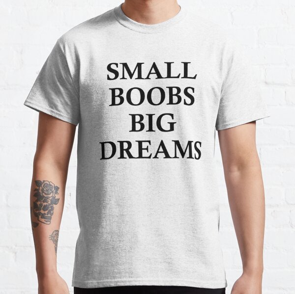Small Boobs Big Dreams Mens T Shirts Men Letters Print Cotton Casual Funny  Shirt For Lady Top Tee Hipster Drop From Goodtshirt007, $28.36