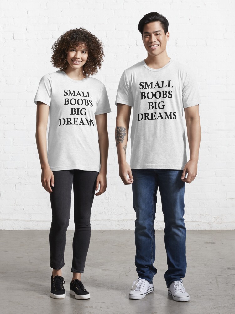 Small Boobs Big Dreams Essential T-Shirt for Sale by Outzy