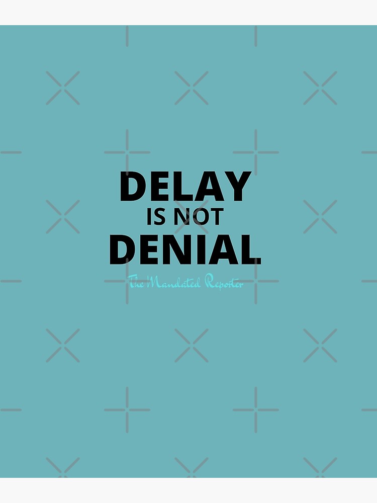 delay-is-not-denial-poster-for-sale-by-thereporter1-redbubble