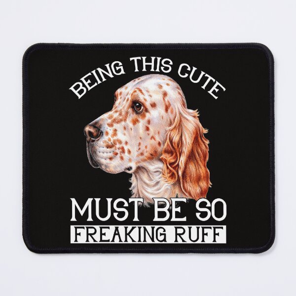 Item preview, English Setter Dog Pet Owner Being This Cute Must Be So Freaking Ruff designed and sold by fantasticdesign.