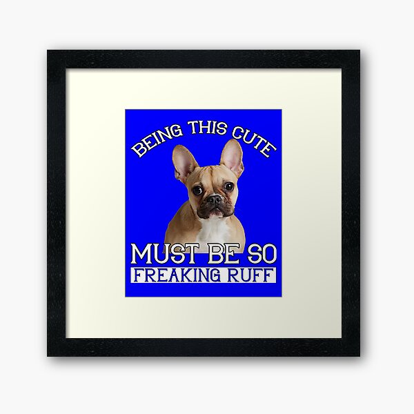 Item preview, French Bulldog Pet Owner Being This Cute Must Be So Freaking Ruff designed and sold by fantasticdesign.