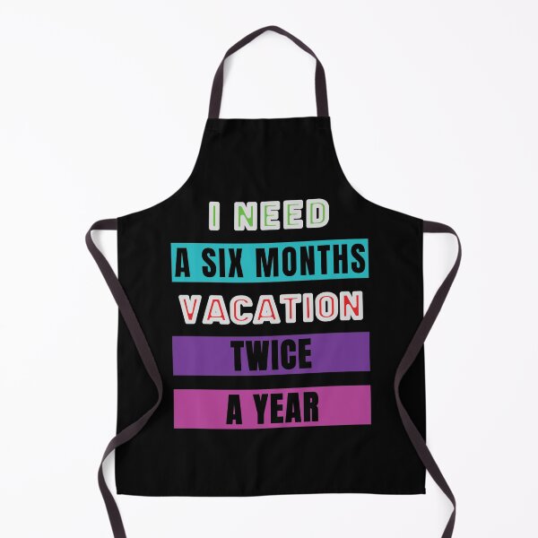 Item preview, I Need A six Month Vacation Twice A Year designed and sold by FridPix.
