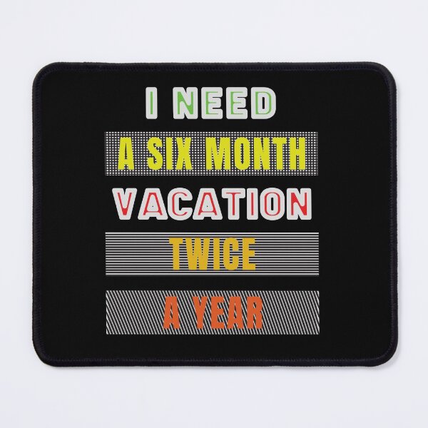 Item preview, I Need A six Month Vacation Twice A Year designed and sold by FridPix.