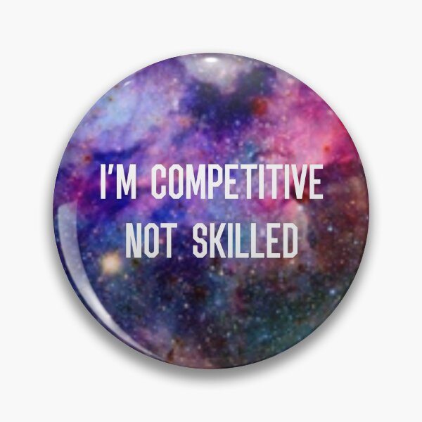Item preview, I’m Competitive Not Skilled - Galaxy  designed and sold by Lokis-Queen.