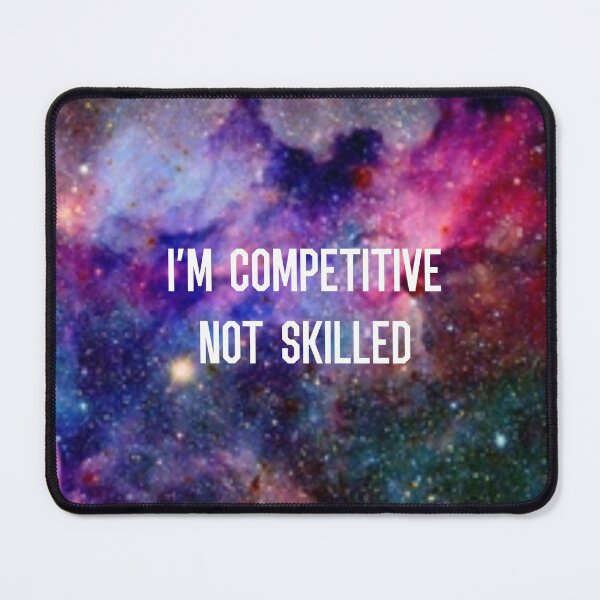 Item preview, I’m Competitive Not Skilled - Galaxy  designed and sold by Lokis-Queen.