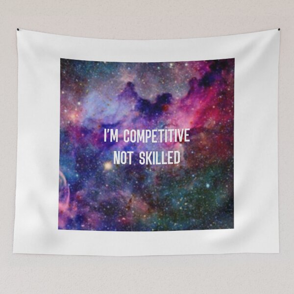 Item preview, I’m Competitive Not Skilled - Galaxy  designed and sold by Lokis-Queen.