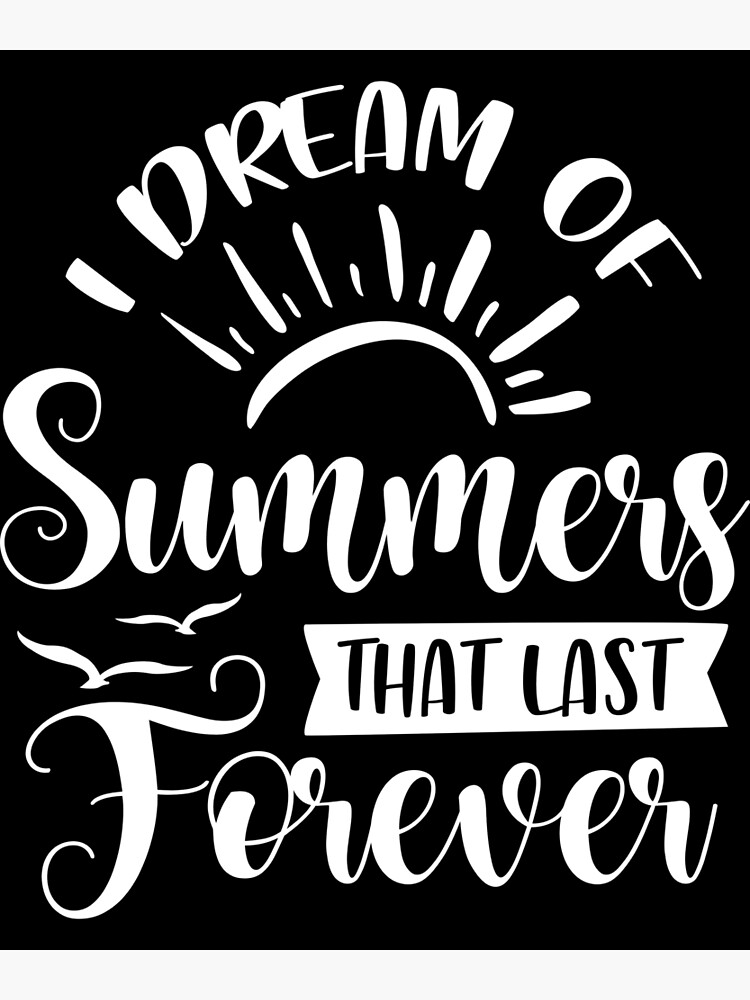 i-dream-of-summers-that-last-forever-funny-summer-quotes-poster-for