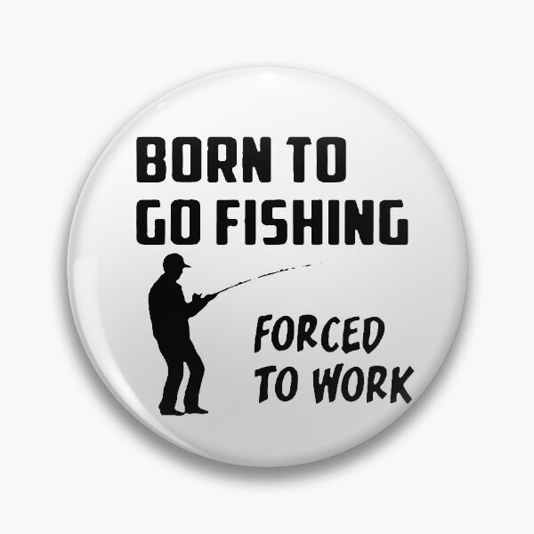 Item preview, Born to go fishing Forced to work Fisherman Stick Figure Holding Fish Bones I love Fishing Art Design Happy Apparel Essential Inspiration Joy Mood Funny designed and sold by DesignByHeartUK.