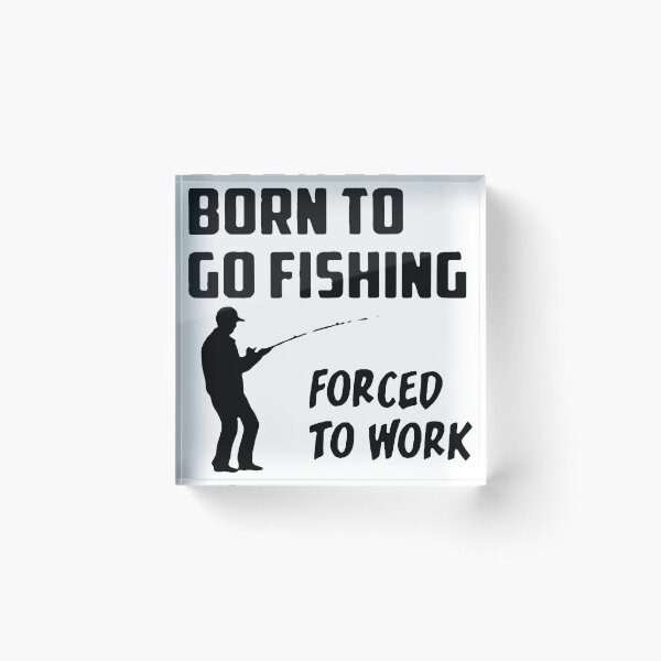 Item preview, Born to go fishing Forced to work Fisherman Stick Figure Holding Fish Bones I love Fishing Art Design Happy Apparel Essential Inspiration Joy Mood Funny designed and sold by DesignByHeartUK.