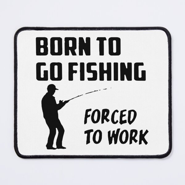 Item preview, Born to go fishing Forced to work Fisherman Stick Figure Holding Fish Bones I love Fishing Art Design Happy Apparel Essential Inspiration Joy Mood Funny designed and sold by DesignByHeartUK.