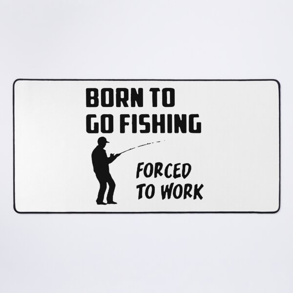 Item preview, Born to go fishing Forced to work Fisherman Stick Figure Holding Fish Bones I love Fishing Art Design Happy Apparel Essential Inspiration Joy Mood Funny designed and sold by DesignByHeartUK.