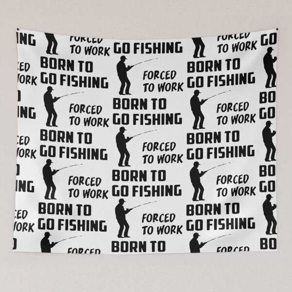 Item preview, Born to go fishing Forced to work Fisherman Stick Figure Holding Fish Bones I love Fishing Art Design Happy Apparel Essential Inspiration Joy Mood Funny designed and sold by DesignByHeartUK.