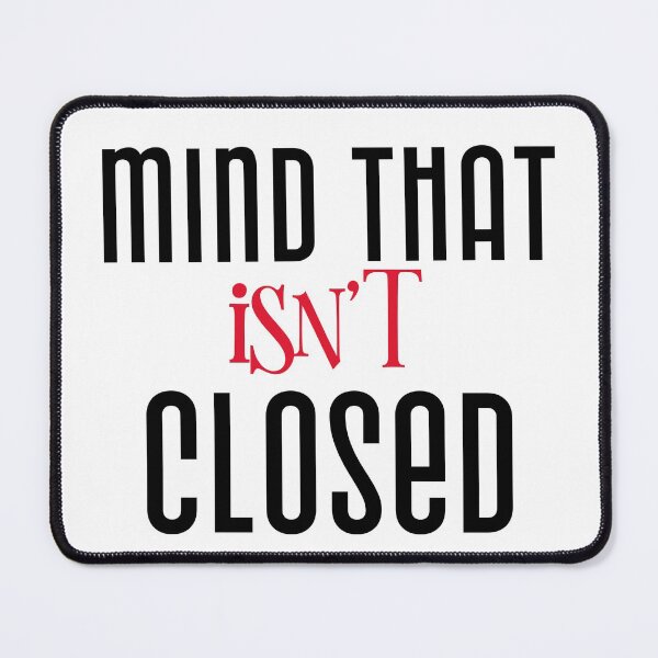 Item preview, MIND THAT ISN'T CLOSED designed and sold by Ethos Bubbles.