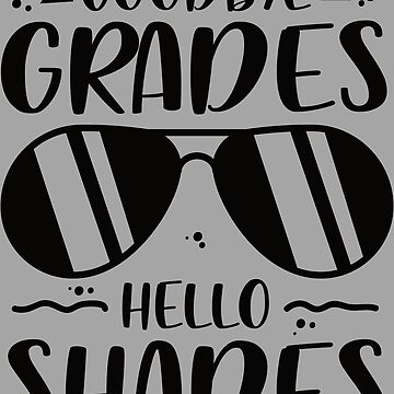 Goodbye Grades Hello Shades - Funny Summer Quotes