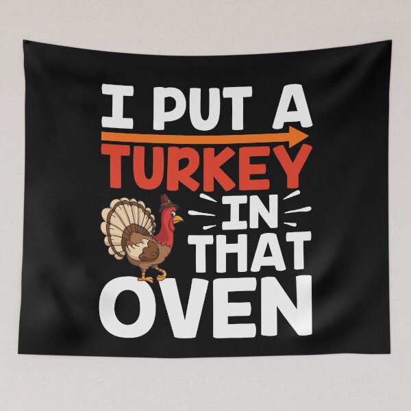 Item preview, I Put a Turkey in that Oven designed and sold by Coteafee.