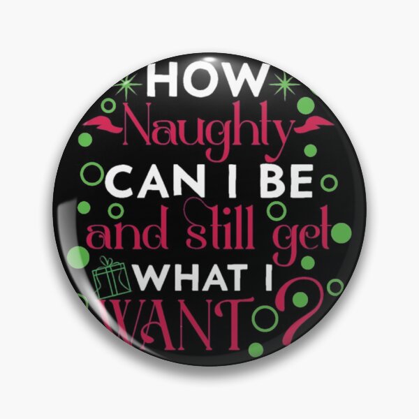 Item preview, How naughty can I be and still get what I want designed and sold by pnkpopcorn.