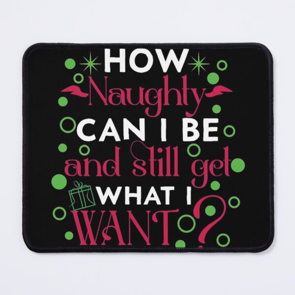 Item preview, How naughty can I be and still get what I want designed and sold by pnkpopcorn.