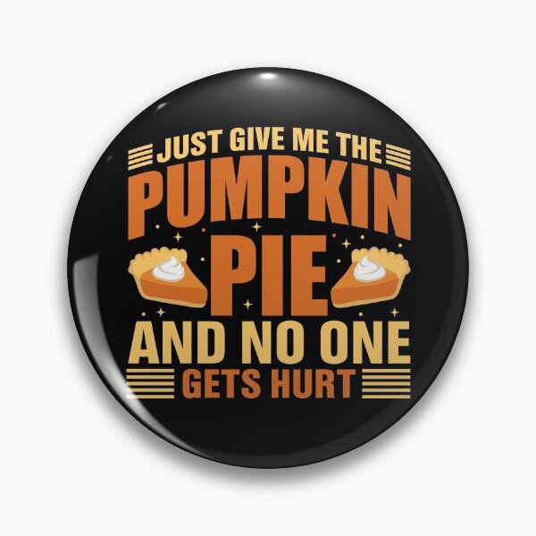 Item preview, Just Give Me the Pumpkin Pie and No One Gets Hurt designed and sold by Coteafee.