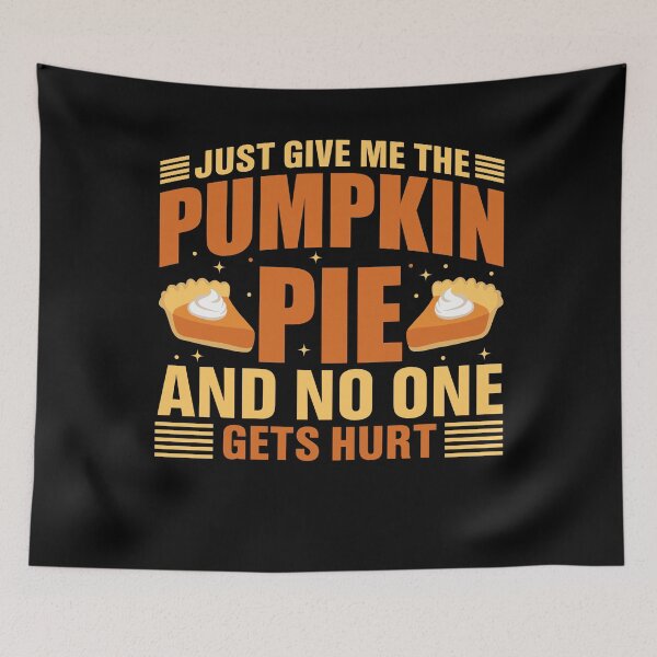 Item preview, Just Give Me the Pumpkin Pie and No One Gets Hurt designed and sold by Coteafee.