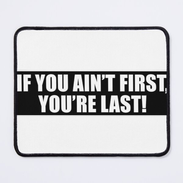 Item preview, If you ain't first, you're last!  designed and sold by Wrobo.