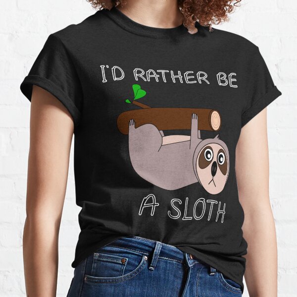 I'd Rather be a Sloth Classic T-Shirt