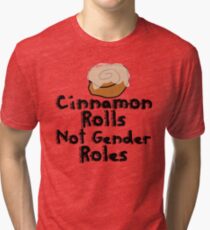 Cinnamon Rolls not gender roles Tri-blend T-Shirt