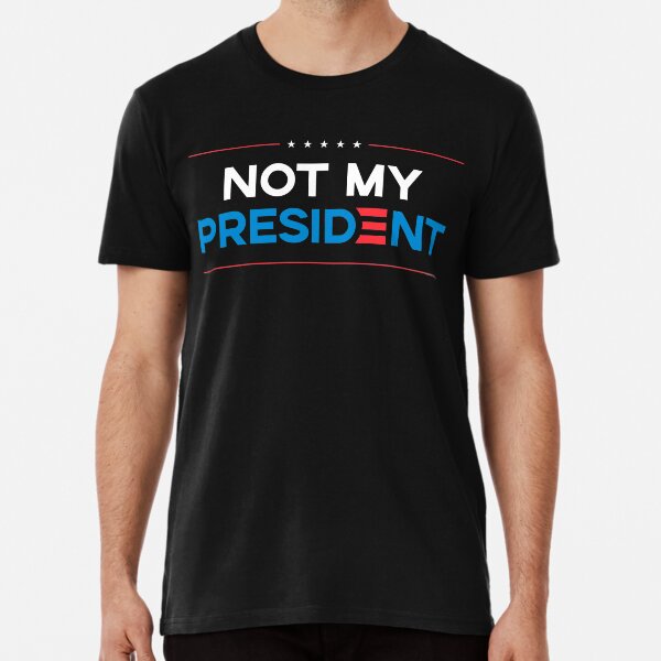 Item preview, Not my President designed and sold by BreannaNeaveill.
