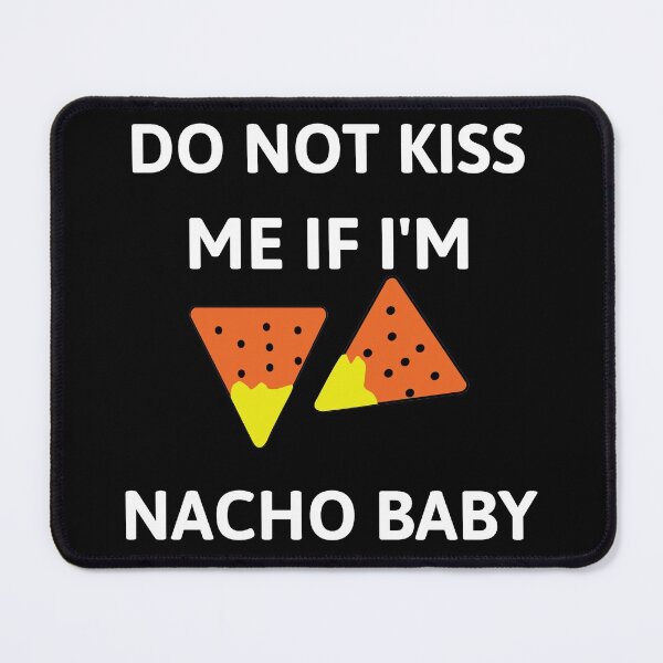 Item preview, Do not kiss me if i'm nacho baby  designed and sold by Rsagur12.