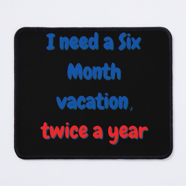 Item preview, I need a six month vacation twice a year designed and sold by Peter Stawicki.