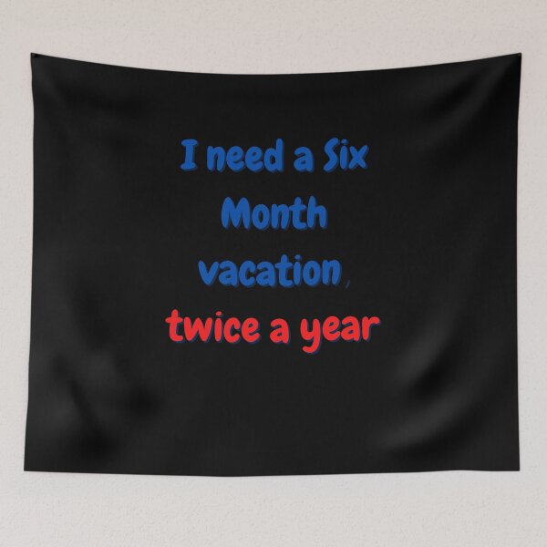 Item preview, I need a six month vacation twice a year designed and sold by Peter Stawicki.
