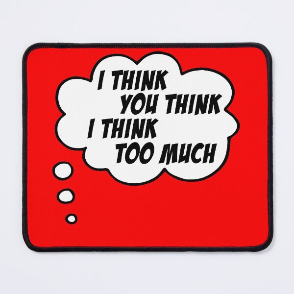 Item preview, I think you think I think too much (speech bubble in black and white) designed and sold by Ofeefee.