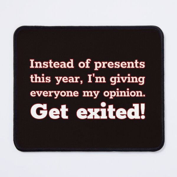 Item preview, Instead of presents this year, I'm giving everyone my opinion Get Excited! designed and sold by Mysmartworld.